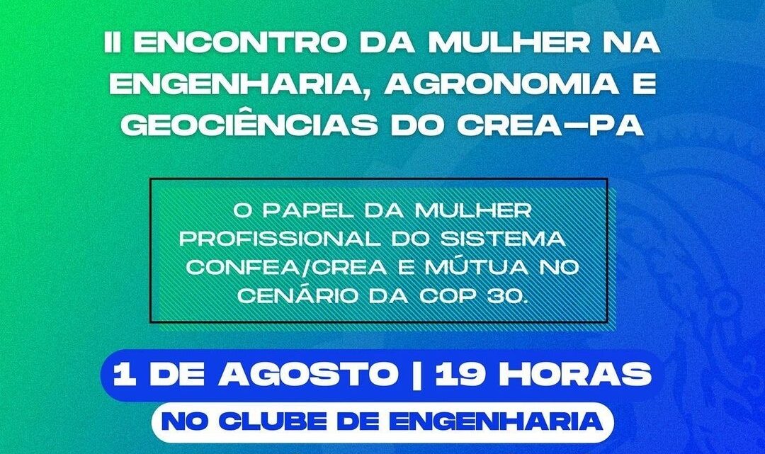 II Encontro da Mulher na engenharia, agronomia e geociências, promovido pelo Programa Mulher do CREA-PA.