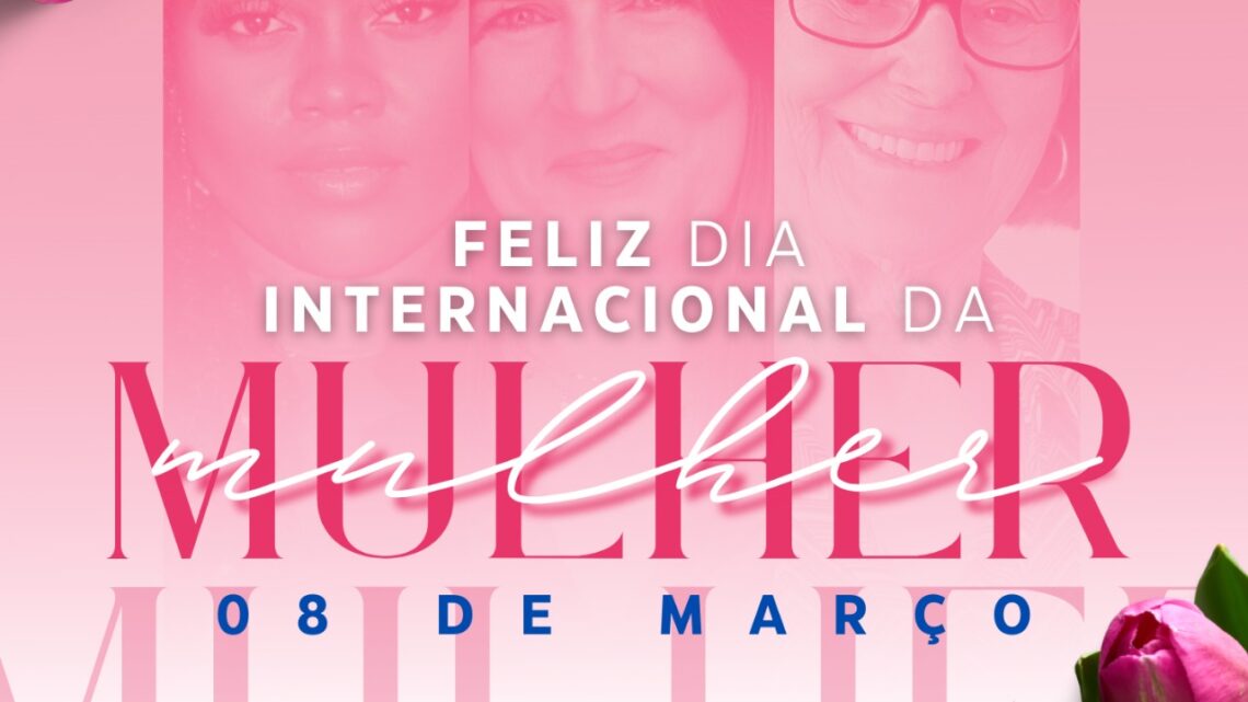 8 de março – Dia Internacional da Mulher